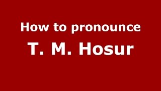How to pronounce T. M. Hosur