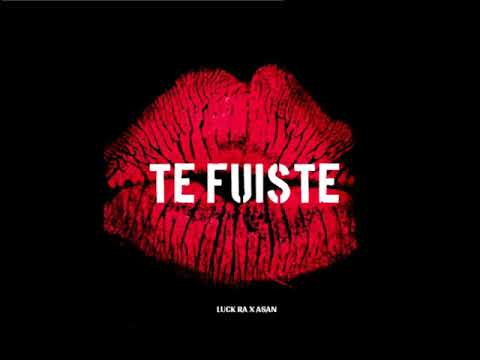 Te Fuiste - Luck Ra x Asan (Adelanto)