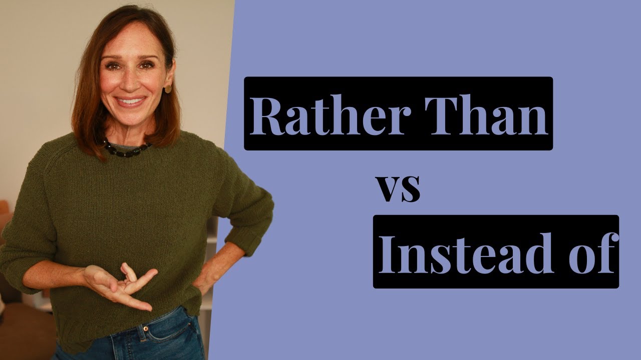 When to Use Rather Than and Instead Of | Accurate English Grammar
