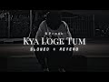 Kya Loge Tum Lofi Slowed Reverb Lyrics Akshay Kumar B Praak Jaani Lofi Soft Music