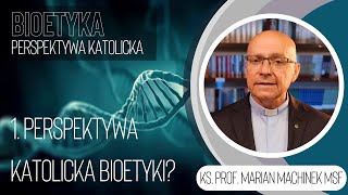 1. Perspektywa katolicka bioetyki? | Bioetyka. Perspektywa katolicka
