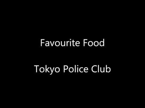 Favourite Food - Tokyo Police Club - Lyrics