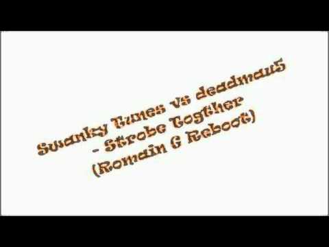 Swanky Tunes vs. Deadmau5 - Strobe Together (Romain G Reboot)