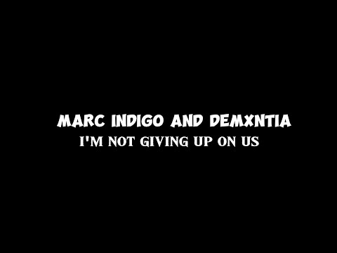 I'm not giving up on us - Demxntia and Marc Indigo (lyrics video)