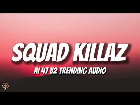 Ai 47 - Squad Killaz V2 (Audio)