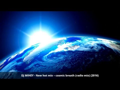 DJ MIHEY - New hot mix – cosmic breath (radio mix) 2016