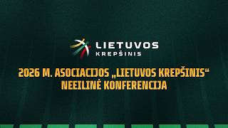 Asociacijos „Lietuvos krepšinis“ neeilinė konferencija 2026 m. | Tiesioginė transliacija