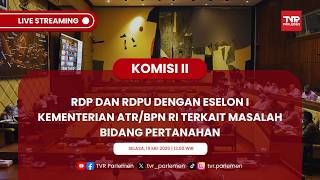 KOMISI II DPR RI RDP DAN RDPU DENGAN ESELON I KEMENTERIAN ATR/BPN RI TERKAIT MASALAH BIDANG TANAH