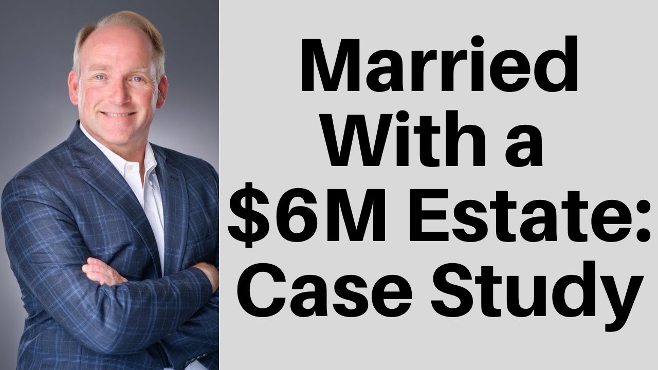 Estate Planning for a $6M Estate: Case Study of a Married Couple