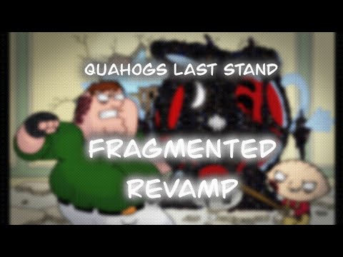 Quahogs Last Stand - FRAGMENTED REVAMP