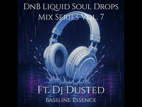 Dnb Liquid Soul Drops Mix Series: Vol. 7 ft. Dj Dusted (Bassline Essence)