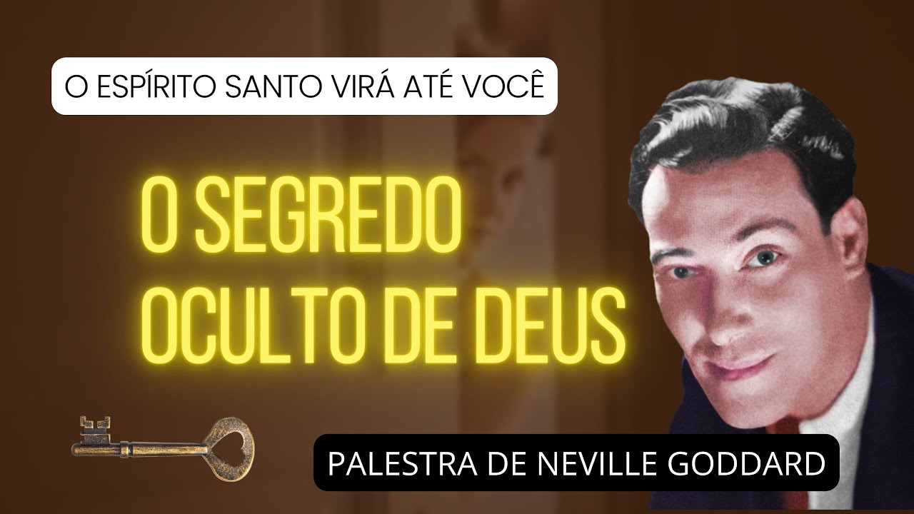 O SEGREDO OCULTO DE DEUS - PALESTRA DE NEVILLE GODDARD