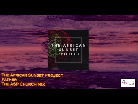 "Father”(The ASP Church Mix) by The African Sunset Project