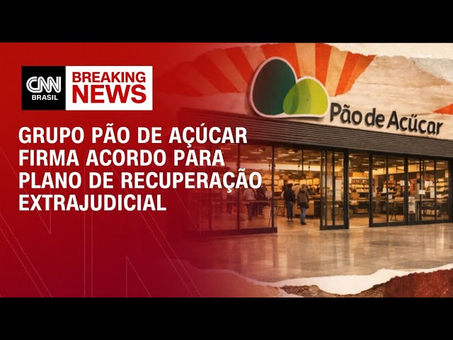 Grupo Pão de Açúcar firma acordo para plano de recuperação extrajudicial | ABERTURA DE MERCADO