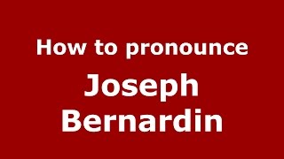 How to pronounce Joseph Bernardin