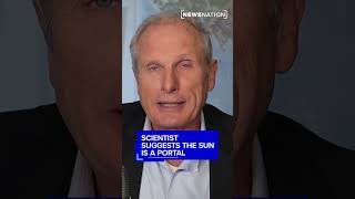 Scientist suggests the sun is a portal