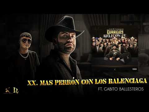 20. Luis R Conriquez, Gabito Ballesteros - Más Perron Con Los Balenciaga  (Visualizar)