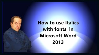 How to use Italics with fonts  in Microsoft Word 2013