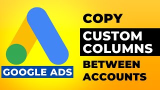 Download the video "Copy Custom Columns in Google Ads Between Accounts"