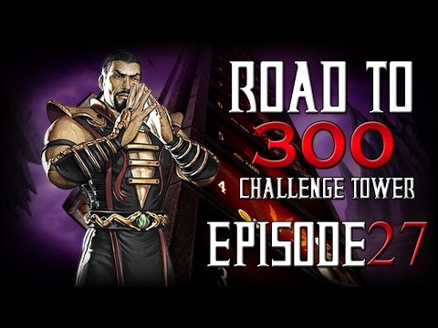 Road to 300 - Ep.27 - Shang Tsung (Challenge Tower 251-252)