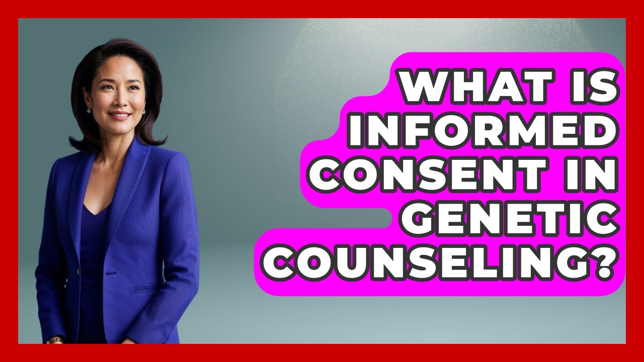 What Is Informed Consent In Genetic Counseling? - Genetic Wellness for Families