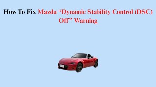 How To Fix Mazda “Dynamic Stability Control (DSC) Off” Warning