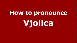How to pronounce Vjollca