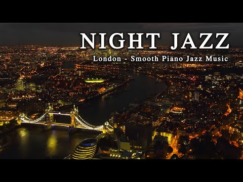 Night Jazz ☕ LonDon City ☕ Smooth Piano Jazz Music ☕ Calm Soft Smooth Jazz Music for Stress Relief