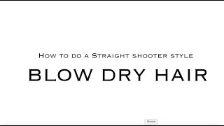 An Easier Way To Do Straight Shooter Style Blow Dry