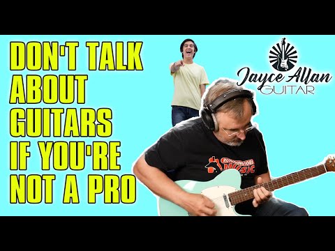 RANT: Don't Talk About Guitars If You're Not Pro