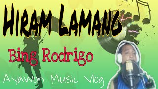 Hiram Lamang - cover by: Ayawon Music Vlog (Bing Rodrigo)