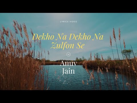 Dekho Na Dekho Na Zulfon Se II Anuv Jain II Lyrics Video