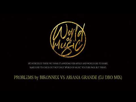 BIRONNEX VS ARIANA GRANDE - PROBLEMS (DJ DBO MIX)