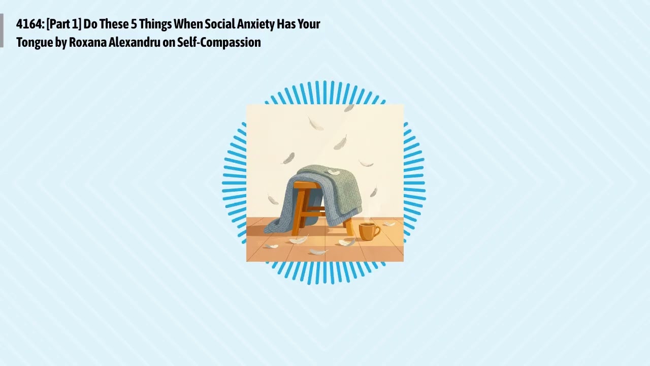 4164: [Part 1] Do These 5 Things When Social Anxiety Has Your Tongue by Roxana Alexandru on...