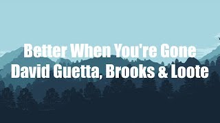 David Guetta, Brooks &amp; Loote - Better When You're Gone (lyrics)