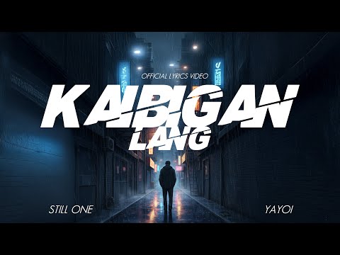 Kaibigan Lang - Still One & Yayoi (Lyrics Video) BROKEN HEARTED SONG