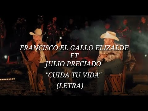 FRANCISCO EL GALLO ELIZALDE FT JULIO PRECIADO - CUIDA TU VIDA (LETRA)