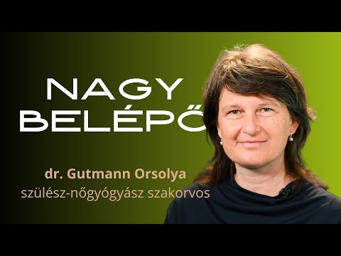 NAGY BELÉPŐ, 2. rész - Gutmann Orsolya szülész-nőgyógyász szakorvos