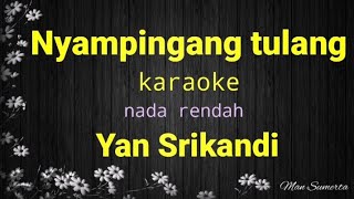 Download lagu nyampingang tulang karaoke nada rendah Yan Srikandi mp3 Download lagu nyampingang tulang karaoke nada rendah Yan Srikandi mp3