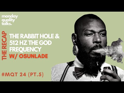 The Rabbit Hole & 512hz w/ Osunlade | #MQT 24 (THE RECAP PT.5)