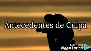 ANTECEDENTES DE CULPA - ALFREDO OLIVAS (LETRA)