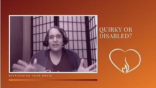 Quirky or Disabled?