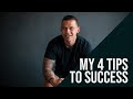 4 TIPS TO SUCCESS. THIS HELPED ME GET TO WHERE I AM TODAY
