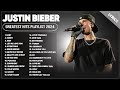 JUSTIN BIEBER Best Songs Playlist 2024 JUSTIN BIEBER Greatest Hits Full Album 2024