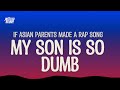 My Son Is So Dumb Lyrics Korean Rap IF ASIAN PARENTS MADE A RAP SONG