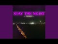 STAY THE NIGHT