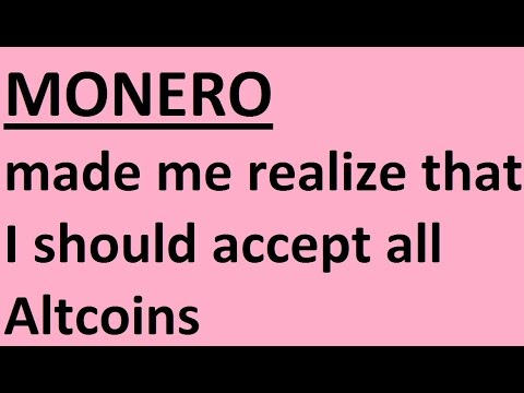 Monero made me realize that I should accept all Altcoins so the cryptocurrency ecosystem grows
