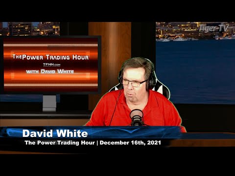 December 16th, Power Trading Hour with David White on TFNN - 2021