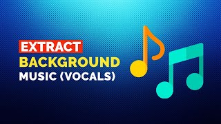 Extract Background Music from a Song | Remove Vocals from a Song (Free tool)