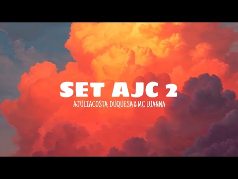 Set ajc 2 - Ajuliacosta, Duquesa & Mc Luanna (lyrics)
